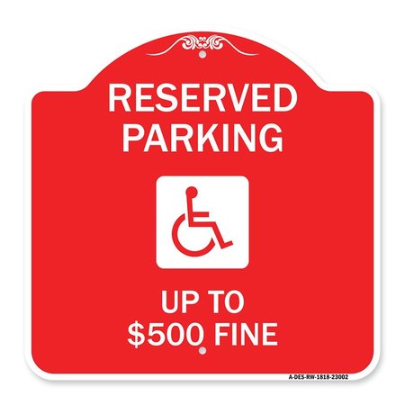 SIGNMISSION Reserved Parking Up to $500 Fine Handicapped, Red & White Aluminum Sign, 18" x 18", RW-1818-23002 A-DES-RW-1818-23002